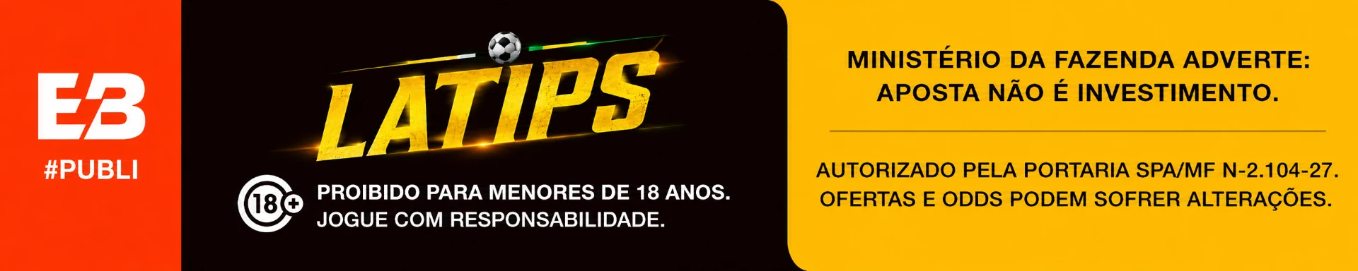 Selo #PUBLI LA TIPS - proibido para menores de 18 anos, jogue com responsabilidade. Ministério da Fazenda adverte: aposta não é investimento. Autorizado pela portaria SPA/MF N-2.104-27.